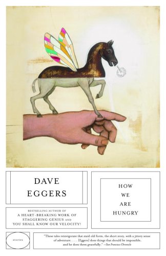How We Are Hungry — Dave Eggers