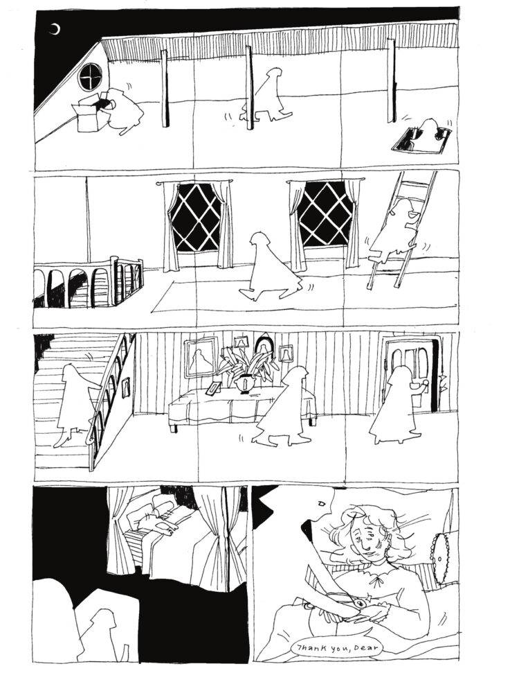 Transcript:  A vauge-figure walks throughout the house-shaped-comic. Panel 1: The figure rummages through a box in the attic space, under a crescent moon. Panel 2: The figure walks across the attic Panel 3+4 : the figure descends a ladder from the attic to the second-floor landing. Panel 5+ 6 : the figure walks through the hall towards a grand staircase Panel 7 : the figure descends the stars to the first floor Panel 8 : the figure passes a decorative side-table and wall space filled with several portraits and a large vase. Panel 9: the figure reaches a door at the end of the hall and slowly opens it. Panel 10: the figure enters a room, dark and empty save for a large canopy bed in the center, where a woman rests. Panel 11: the figure gently hands over an amulet to the woman. The woman is old and weak. She thanks the figure; “Thank you, Dear”