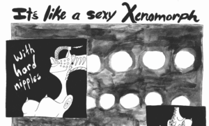 It’s like a sexy Xenomorph